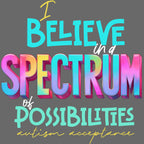 Spectrum of Possibilities - Autism Acceptance - Premium T-Shirts from Pat's Monograms - Just $24.95! Shop now at Pat's Monograms